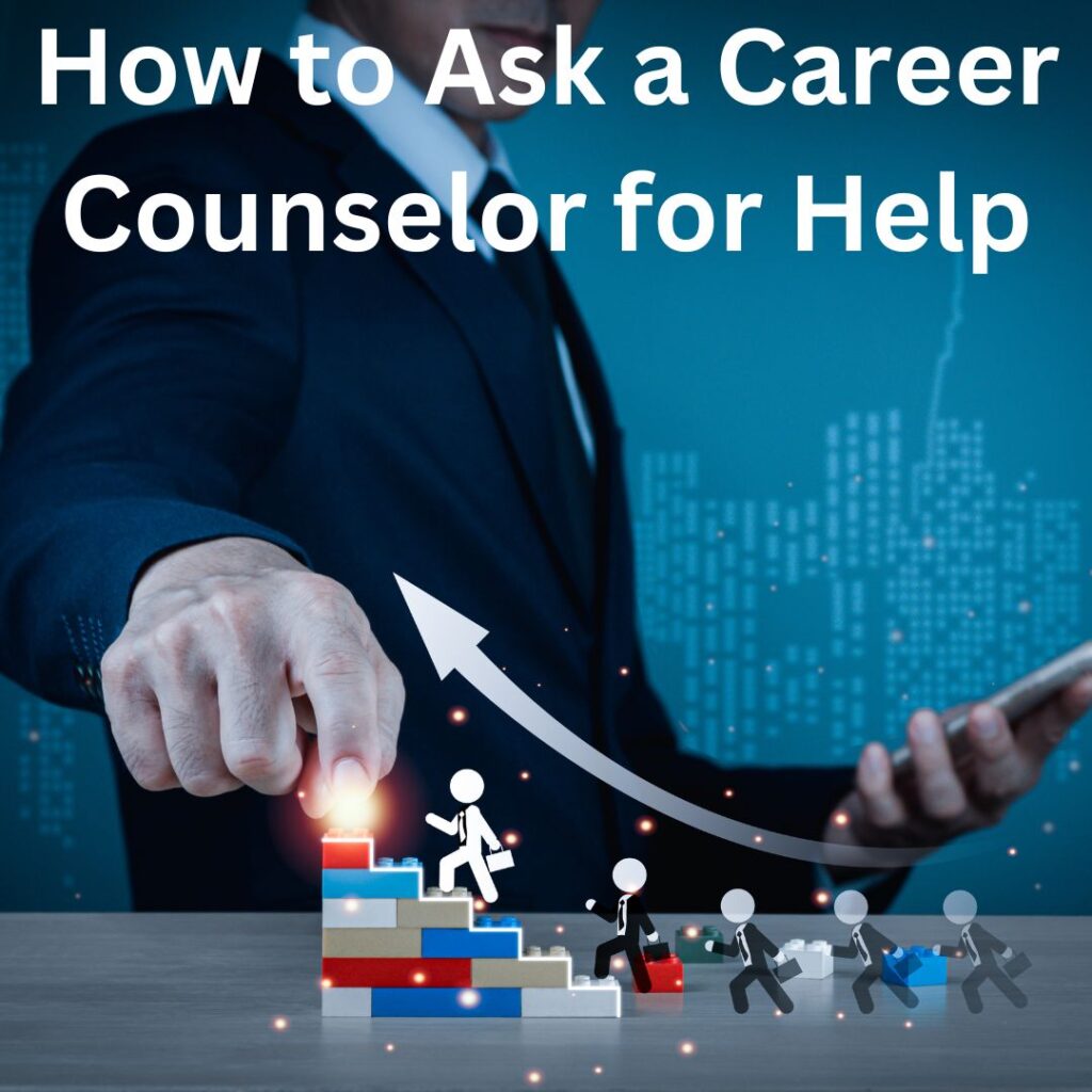 How to Ask a Career Counselor for Help