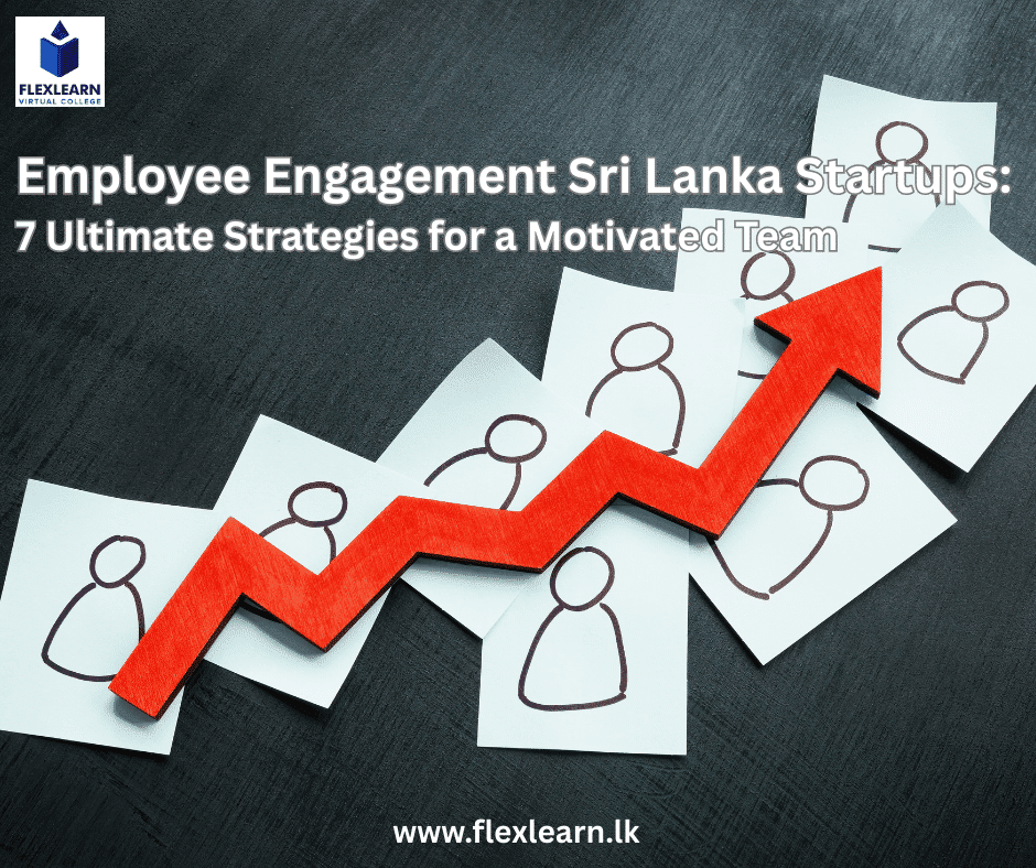 Employee Engagement Sri Lanka Startups 7 Ultimate Strategies for a Motivated Team