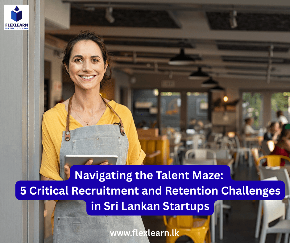Navigating the Talent Maze 5 Critical Recruitment and Retention Challenges in Sri Lankan Startups