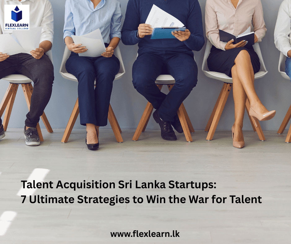 Talent Acquisition Sri Lanka Startups 7 Ultimate Strategies to Win the War for Talent