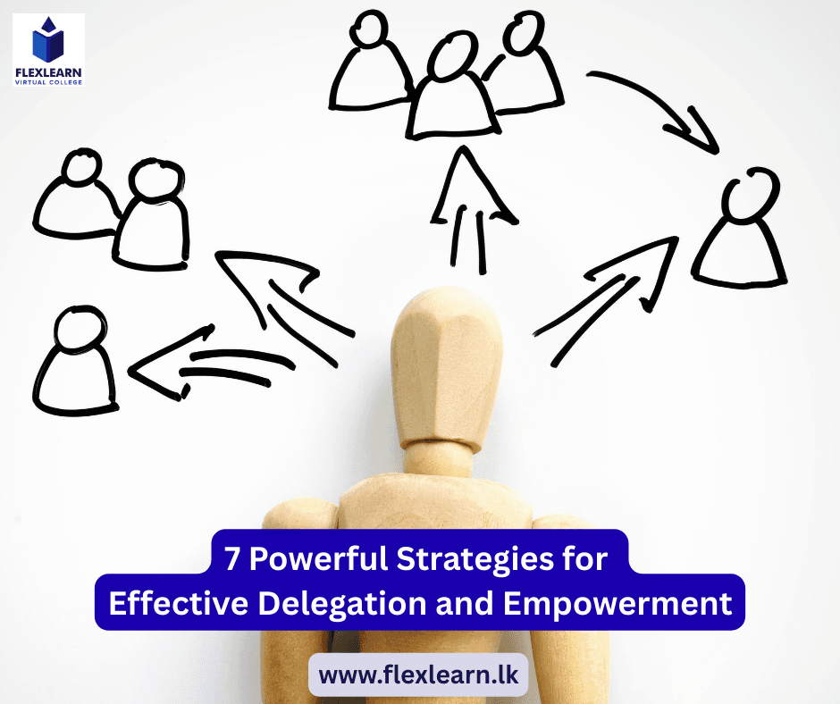 7 Powerful Strategies for Effective Delegation and Empowerment
