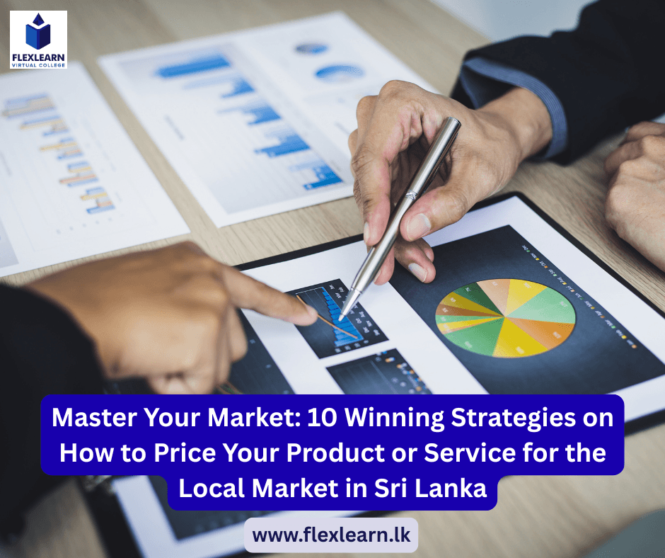 Master Your Market: 10 Winning Strategies on How to Price Your Product or Service for the Local Market in Sri Lanka