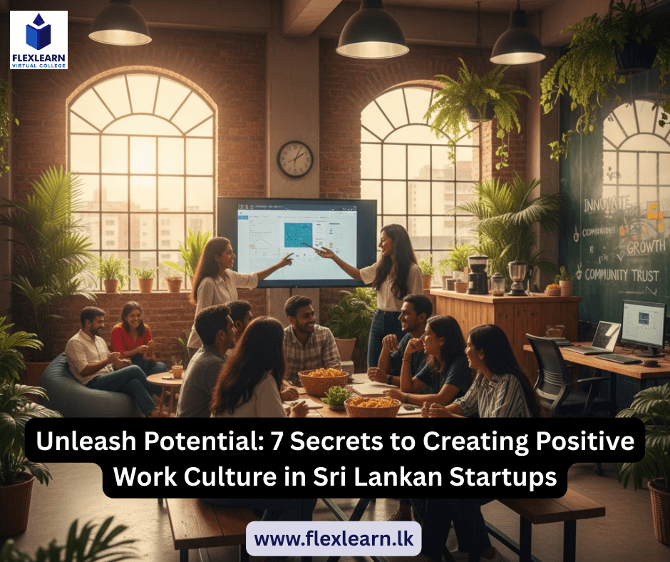 Unleash Potential 7 Secrets to Creating Positive Work Culture in Sri Lankan Startups